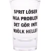 Snapsglas, sprit löser inga problem, det gör inte mjölk heller